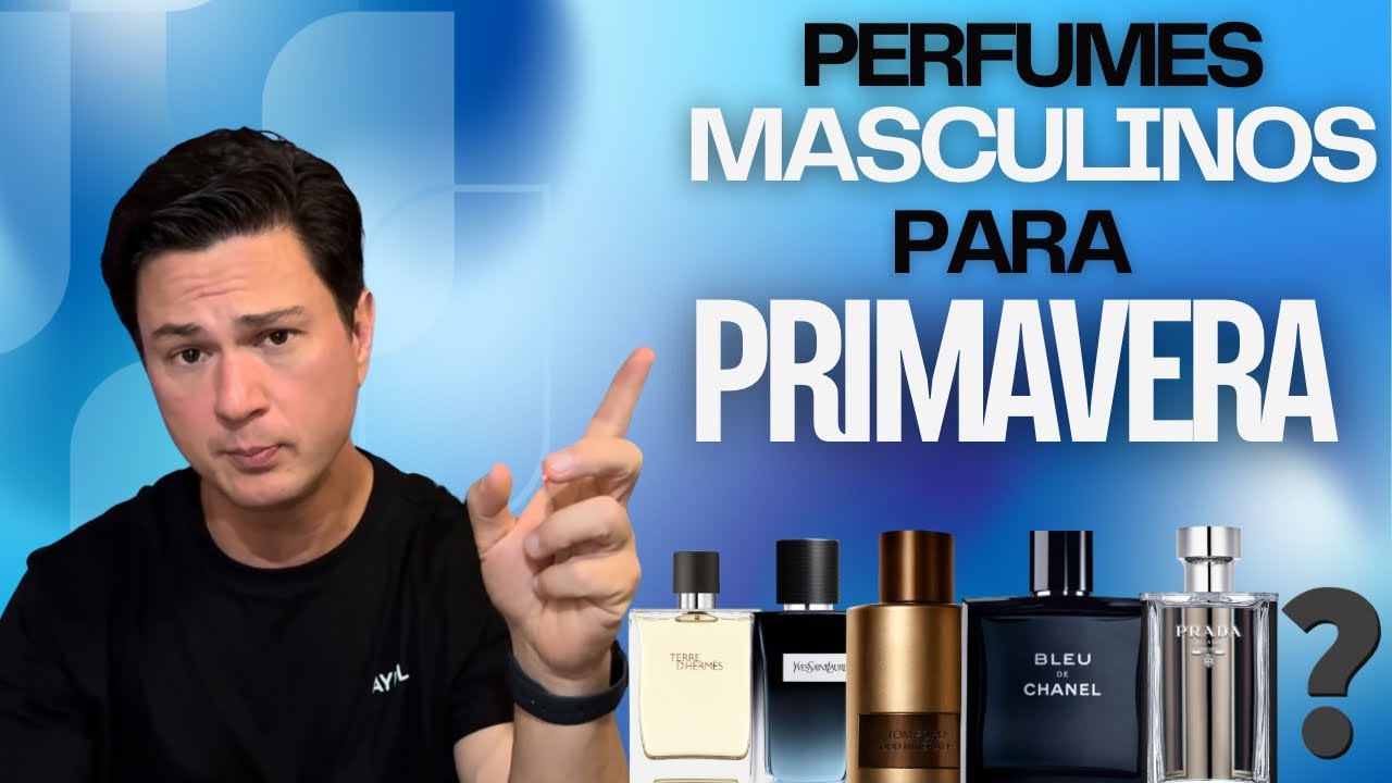 7 PERFUMES IMPORTADOS PERFEITOS PARA PRIMAVERA QUE TODO HOMEM PRECISA CONHECER