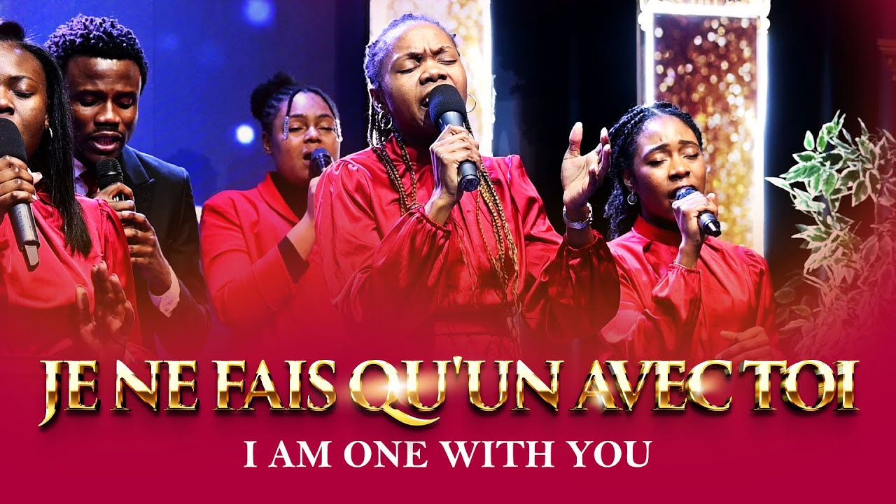 Je ne fais qu'un avec toi - I am one with || Loveworld Singers France