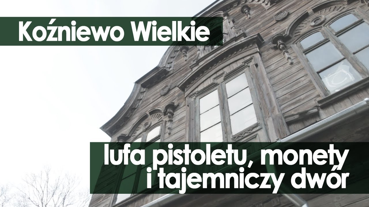 #34 Koźniewo Wielkie: lufa pistoletu, monety i tajemniczy dwór