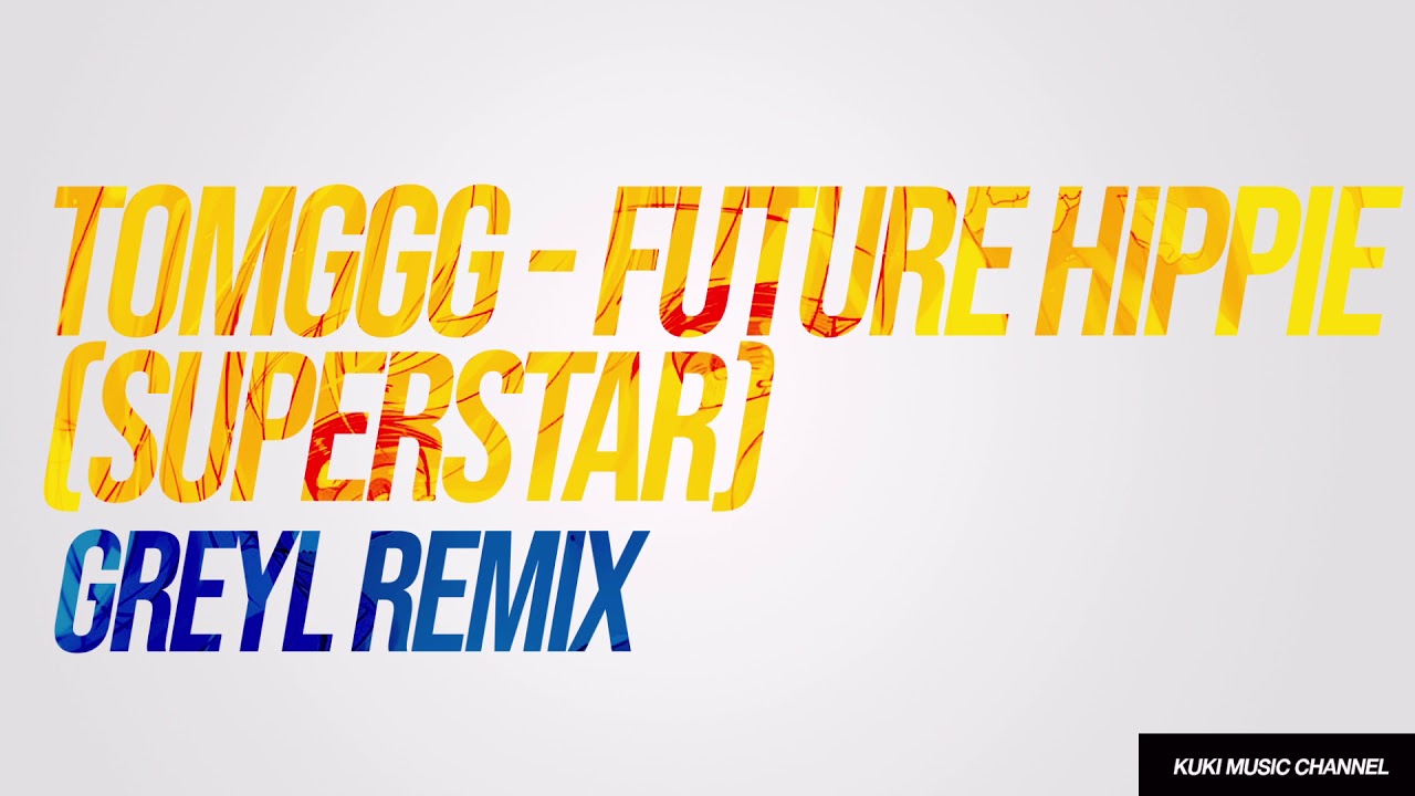 Tomggg - Future Hippie (Superstar) - Greyl Remix