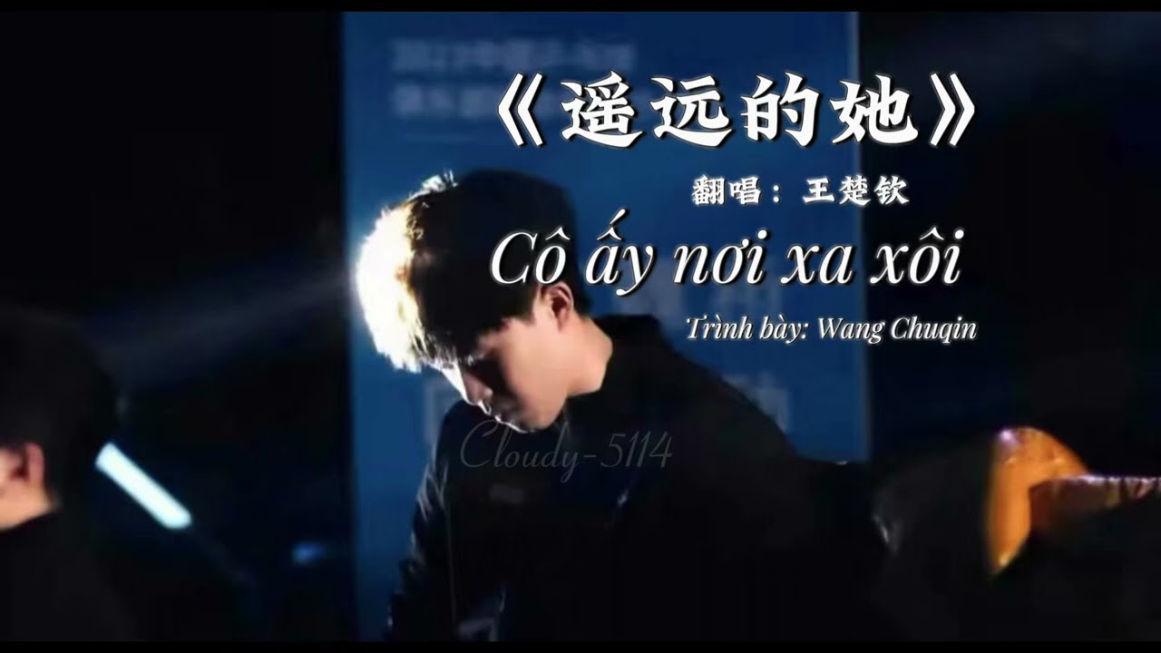 [Vietsub] Cô ấy nơi xa xôi - Wang Chuqin 《遥远的她》王楚钦