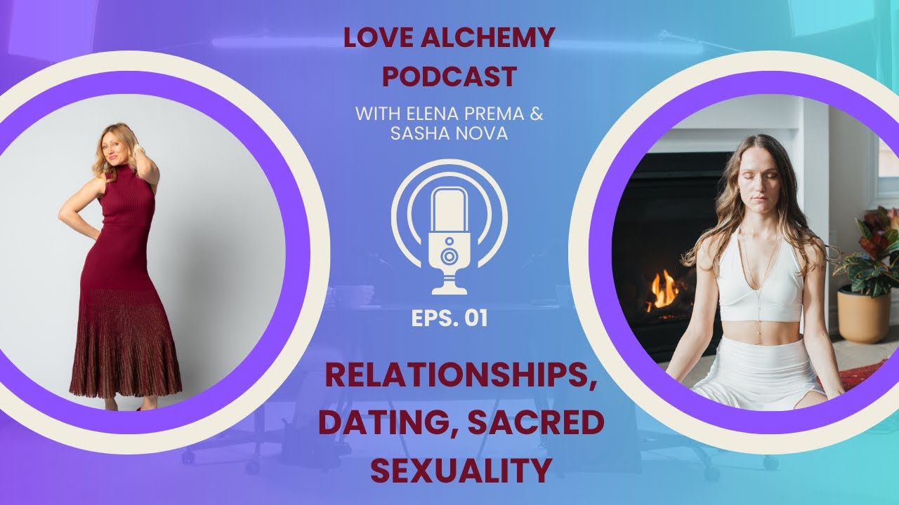 Love Alchemy Podcast. Ep.1: Relationships, Dating & Sacred Sexuality