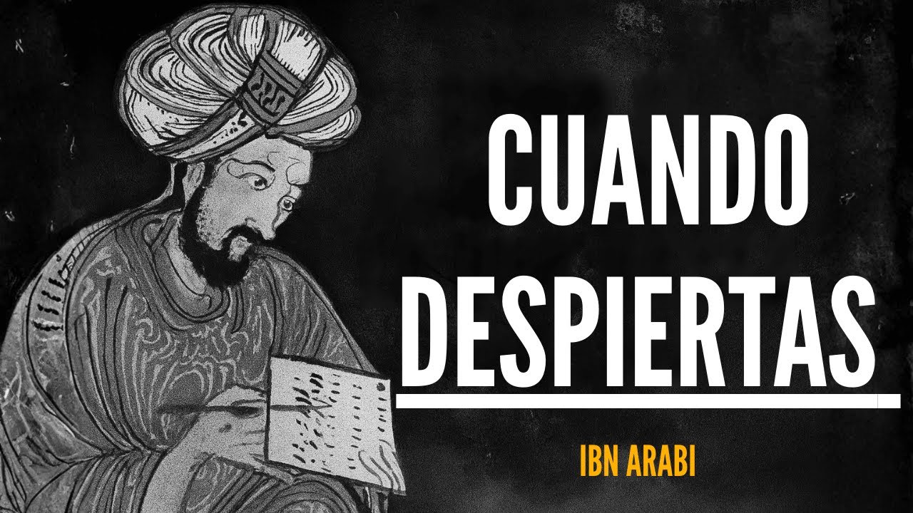 Te Despiertas y Todo Cambia: La Verdad Oculta de Tu Mundo según Ibn Arabi