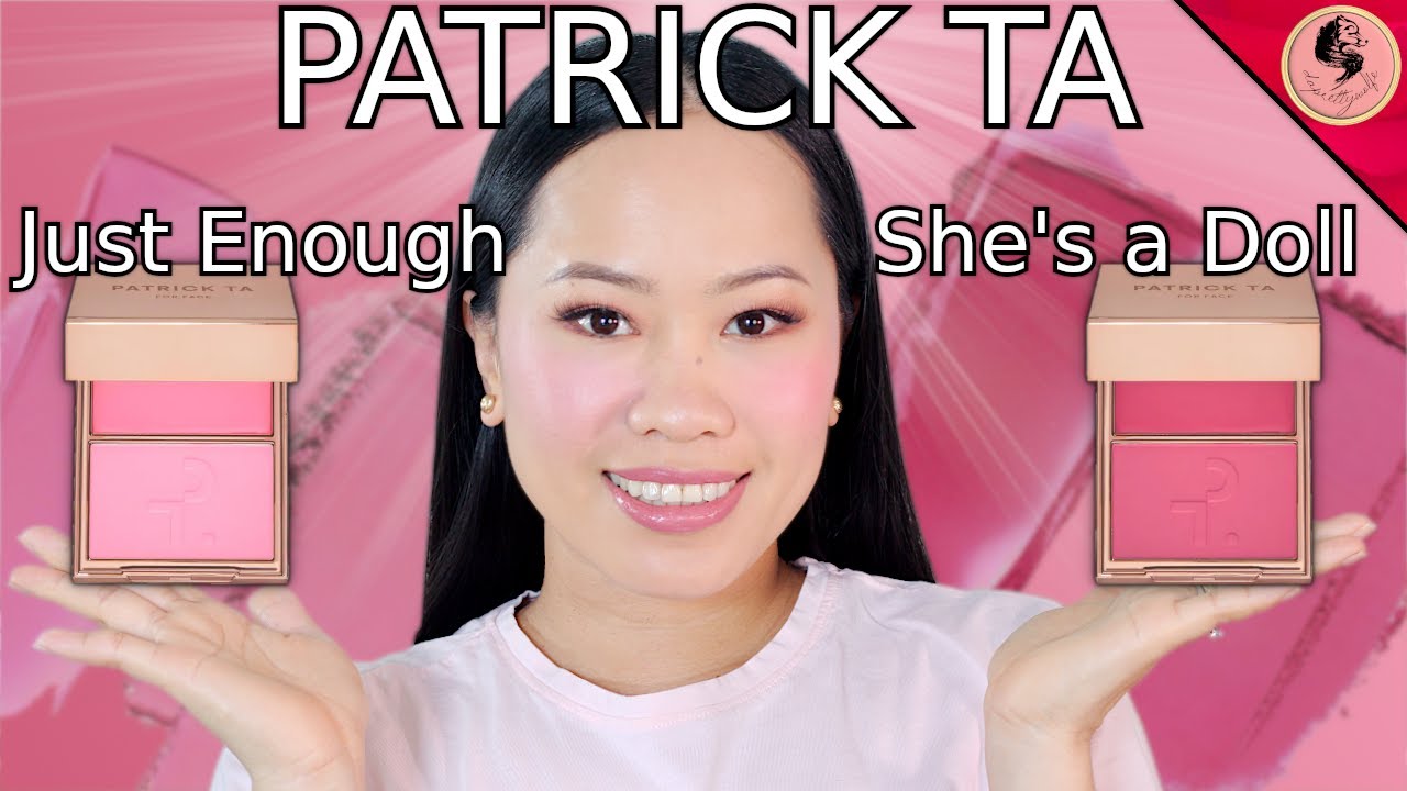 BLUSH: PATRICK TA JUST ENOUGH vs. SHE'S A DOLL Which one is better? Do you need both?