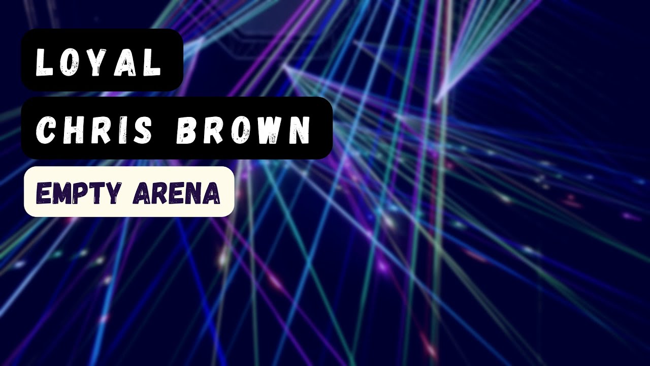 loyal - chris brown, lil wanyne, tyga empty arena