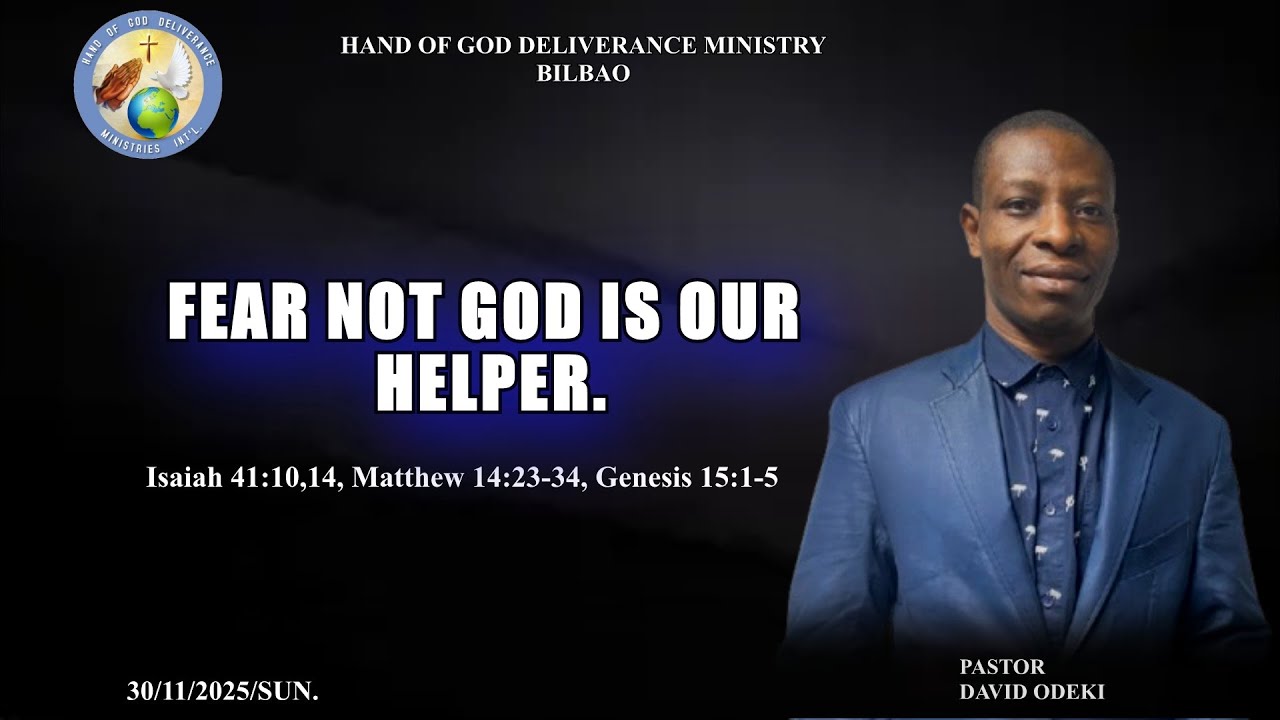 FEAR NOT GOD IS OUR HELPER. -------SUNDAY SERVICE. 30/11/2025/SUN