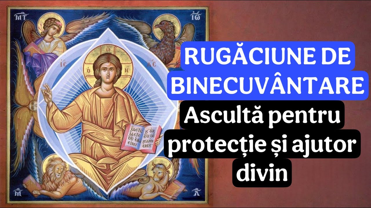 RUGĂCIUNE DE BINECUVÂNTARE pentru cei care au nevoie URGENT de ajutor divin și protecție