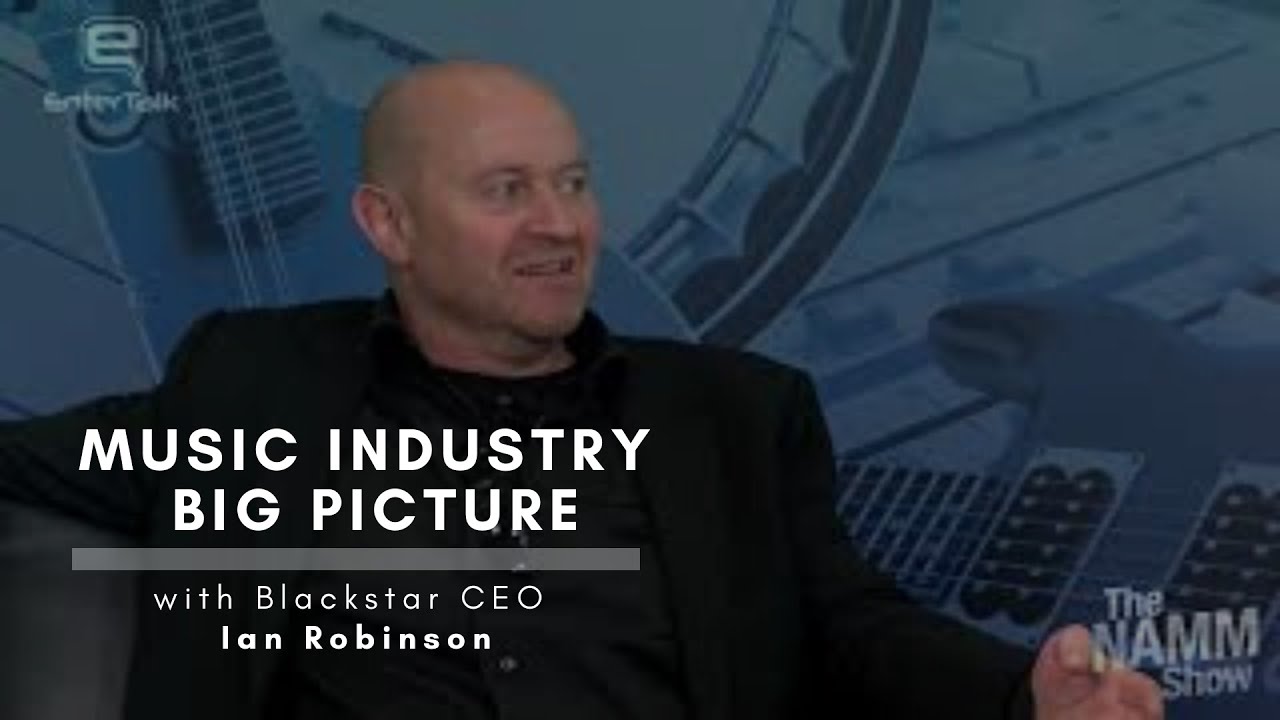 NAMM 2020 - Music Industry Big Picture - with Blackstar CEO Ian Robinson