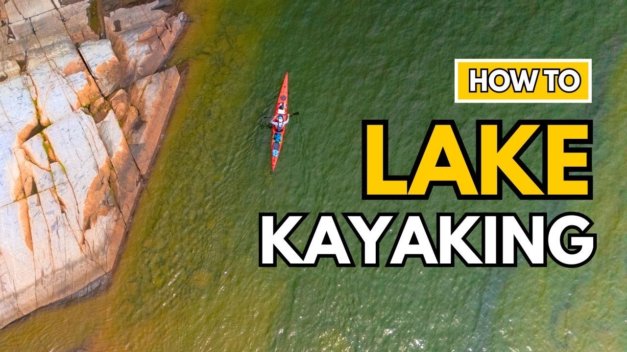 Kayaking on Lakes &ndash; Everything You Need to Know