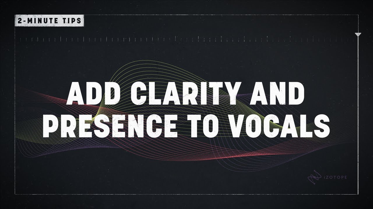 2-Minute Tips: Add Clarity and Presence to Vocals