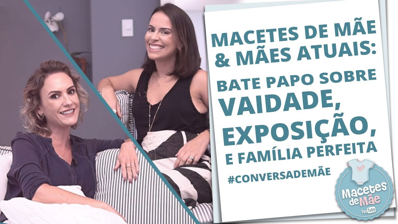 BATE PAPO SINCERO SOBRE VAIDADE, EXPOSIÇÃO E FAMÍLIA PERFEITA | MACETES DE MÃE & MÃES ATUAIS