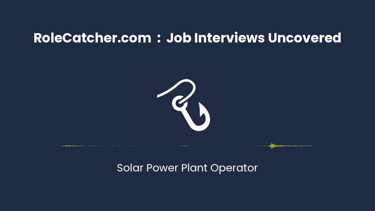 Solar Power Plant Operator : Job Interviews Uncovered