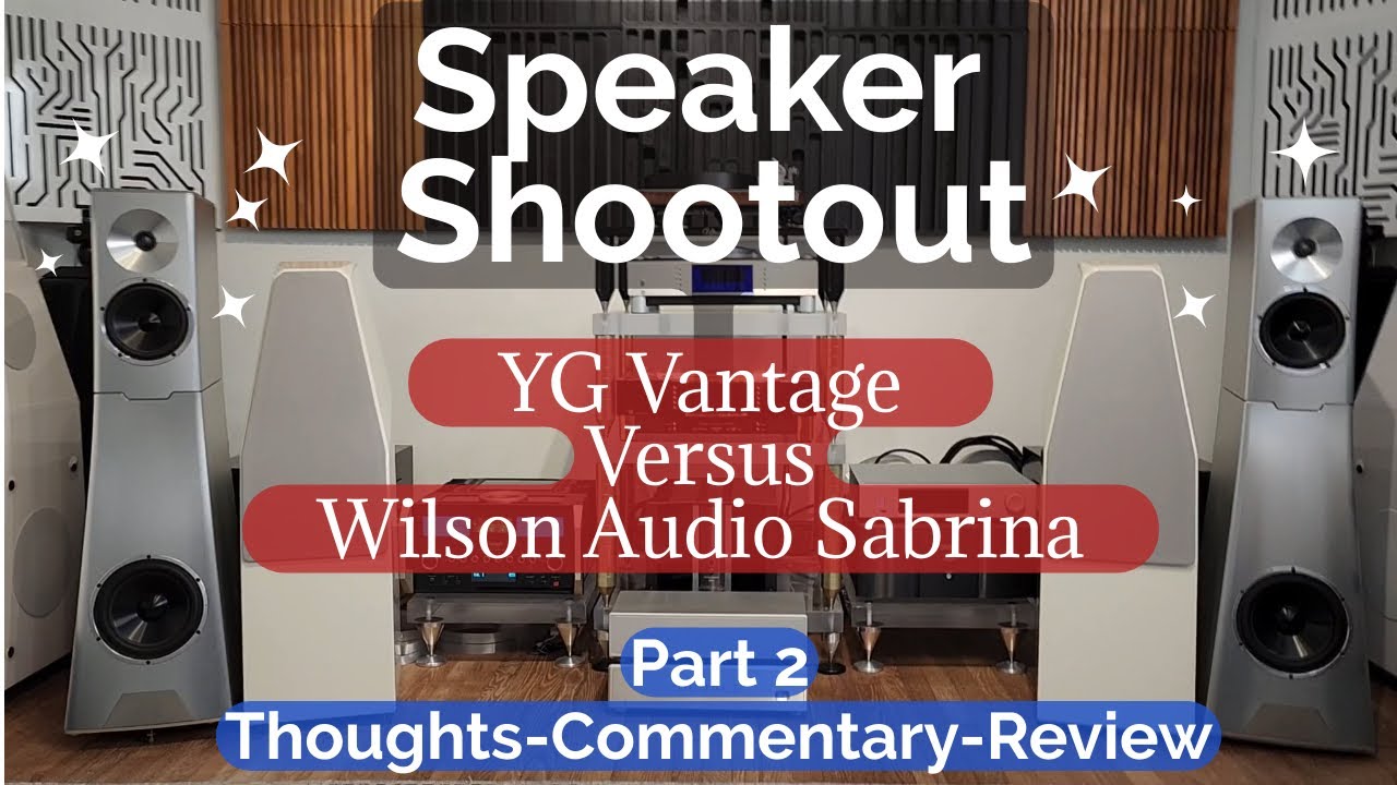 🔊YG Vantage vs Wilson Audio Sabrina 🔊- Audiophile Speaker Shootout - Part 2 - Commentary and Review
