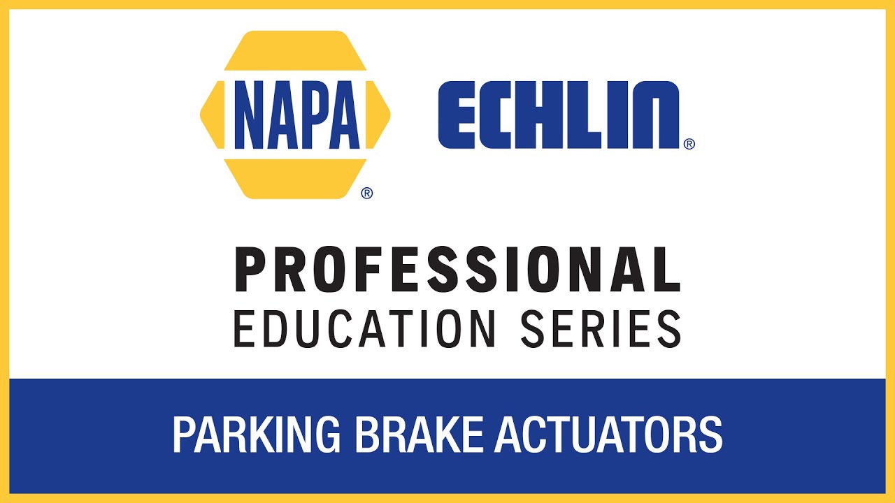Parking Brake Actuators | NAPA&reg; Echlin&reg; Professional Education Series