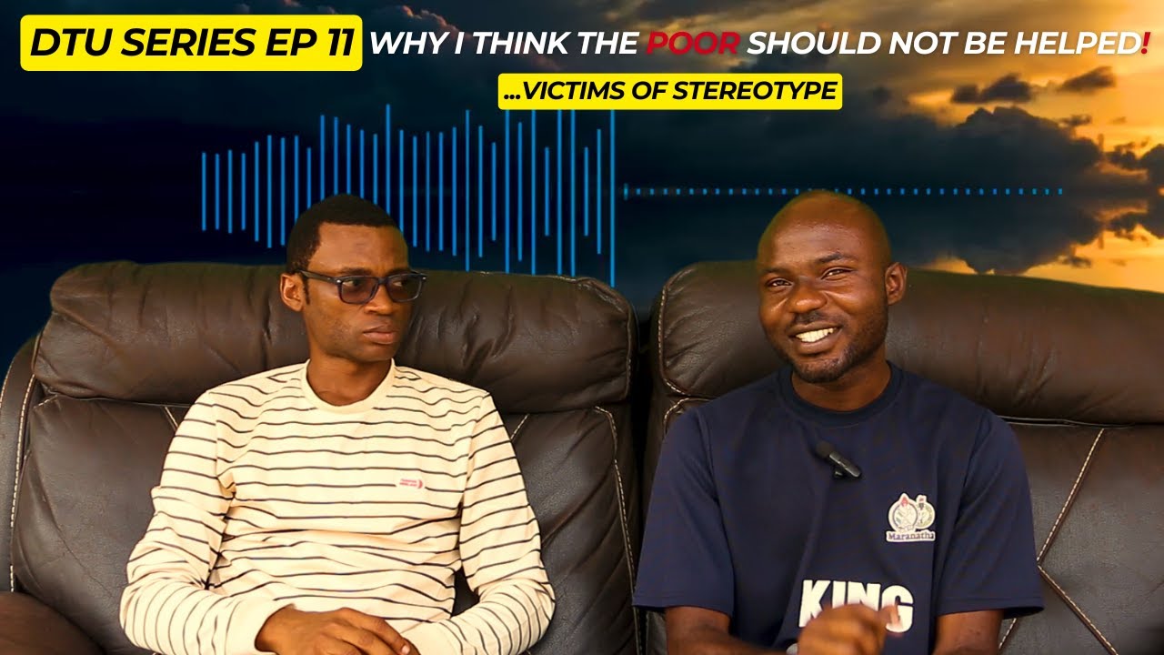 WHY I THINK THE POOR SHOULD NOT BE HELPED: VICTIM OF STEREOTYPES II DTU SERIES EP 11