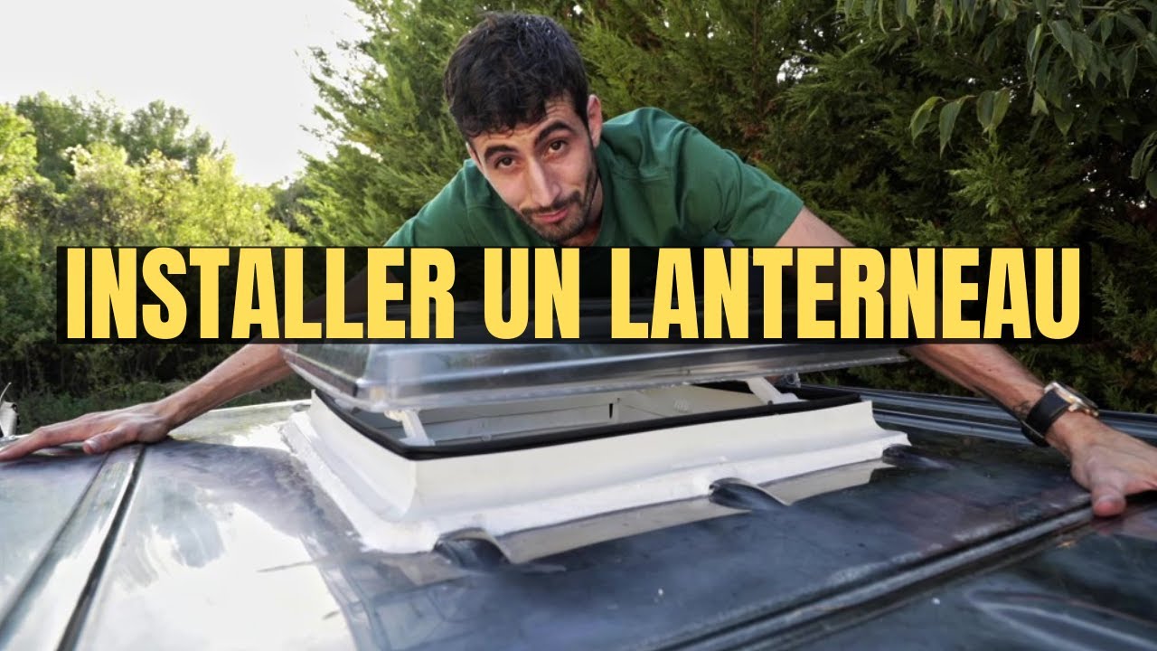 AMENAGER SON FOURGON : INSTALLER UN LANTERNEAU
