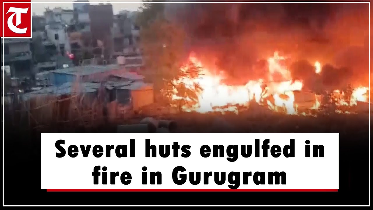 Massive fire engulfs several huts at Gurugram’s Basai Chowk