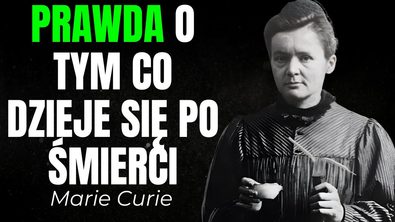 Co dzieje się po śmierci? — Maria Skłodowska-Curie o atomach, energii i nieśmiertelności