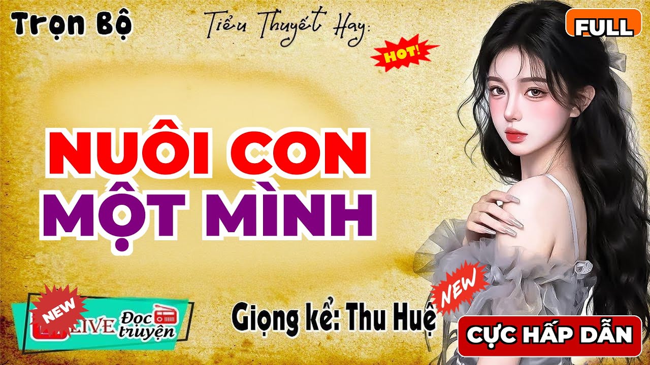 Nghe đến đâu thấm đến đấy: NUÔI CON MỘT MÌNH - Đọc truyện đêm khuya dễ ngủ | MC Thu Huệ