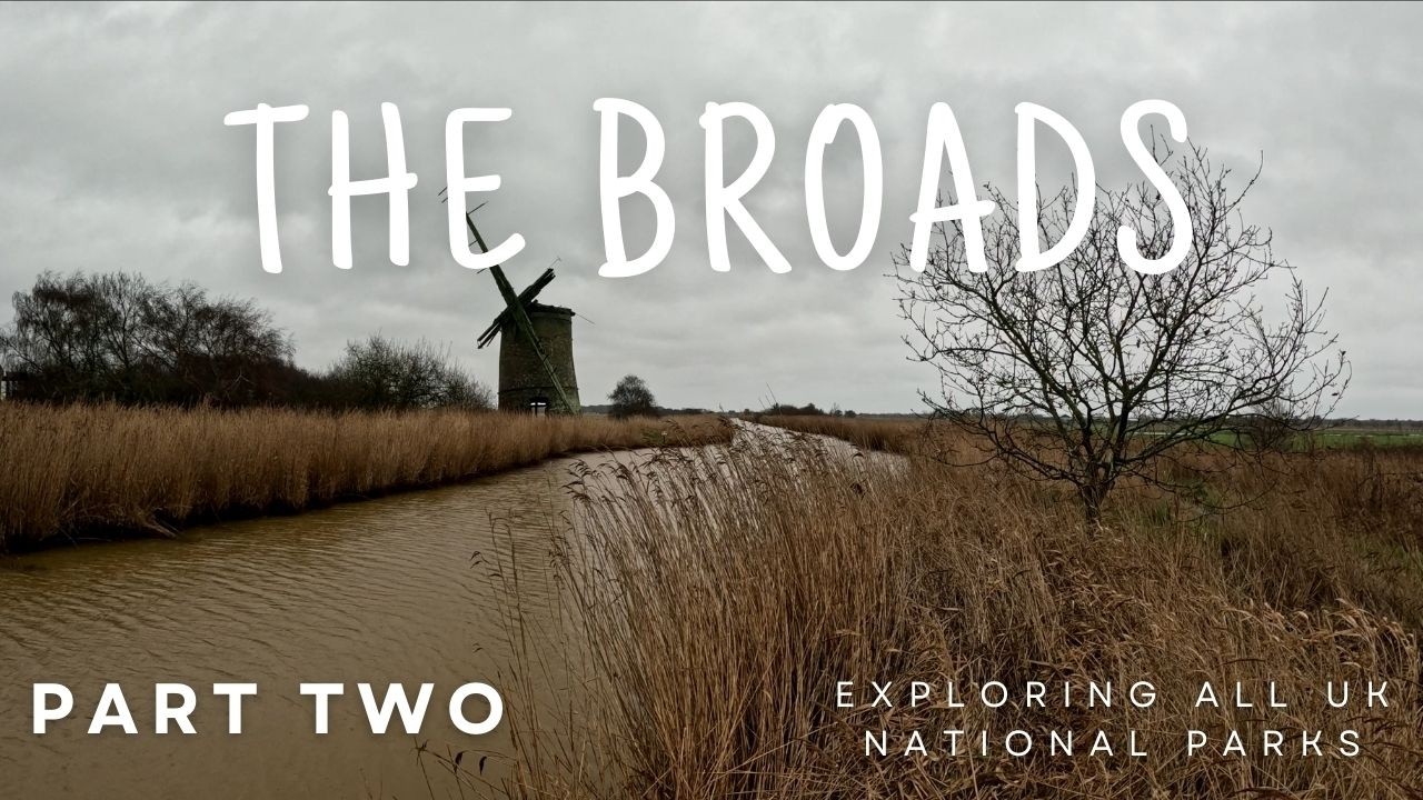 Exploring ALL UK National Parks - THE BROADS Part Two