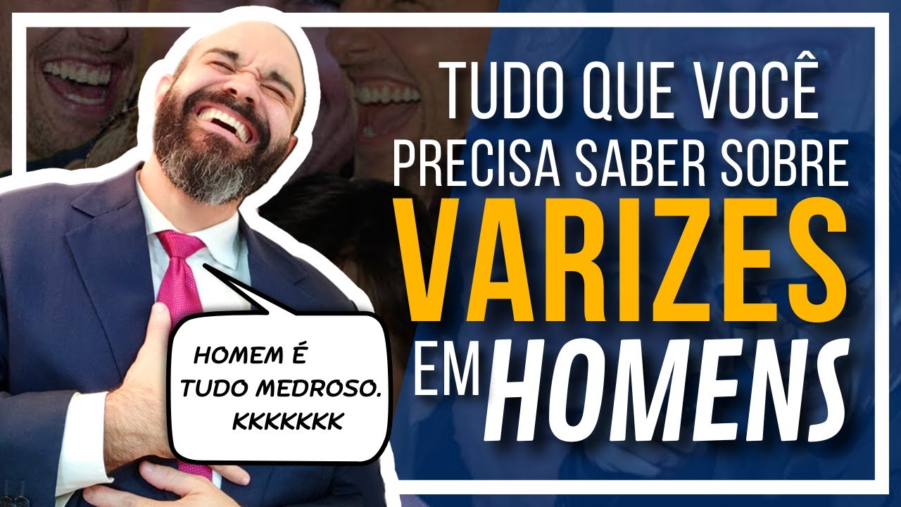 🔴 Tudo sobre Varizes em HOMENS! [Homem é relaxado mesmo?]