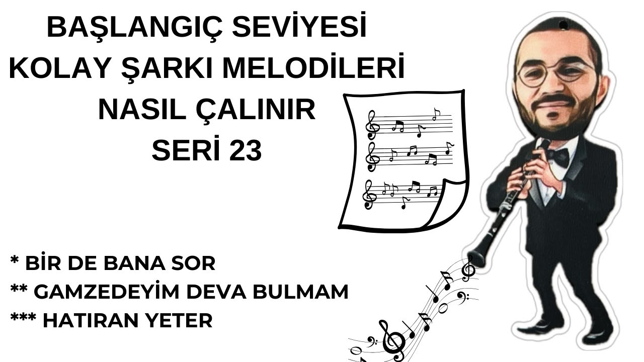 KLARNET KOLAY ŞARKI VİDEOLARI SERİ 23 Birde Bana Sor, Gamzedeyim Deva Bulmam, Hatıran Yeter