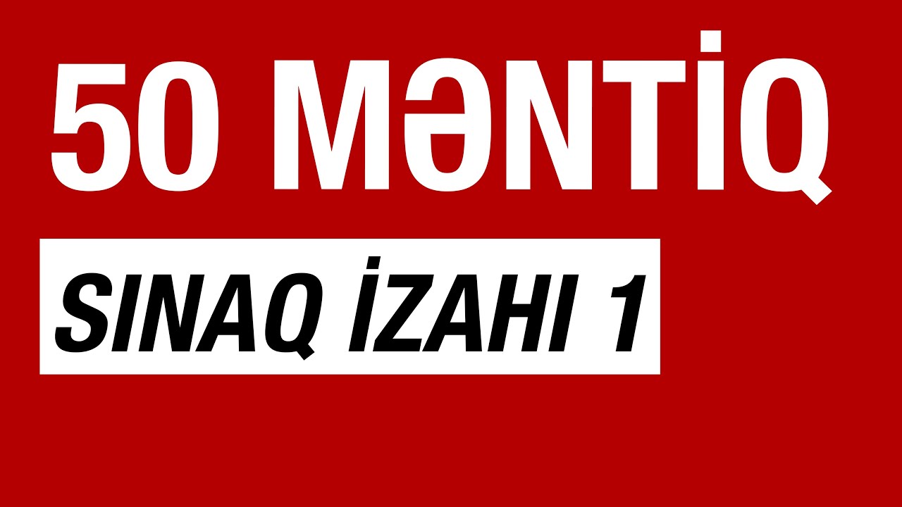 50 MƏNTİQ SUALI (Sınaq İzahı)
