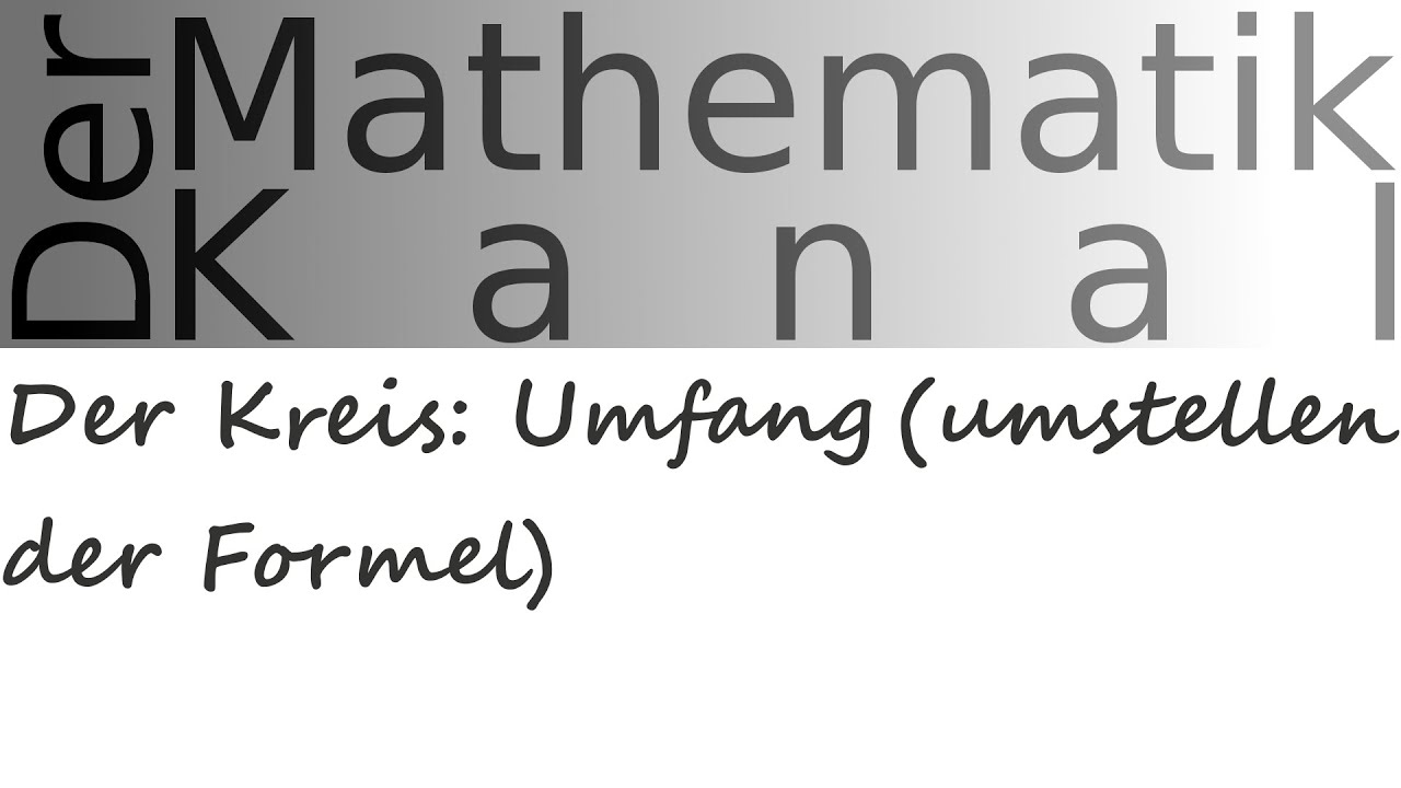 Der Kreis: Umfang (umstellen der Formel) | DerMathematikKanal