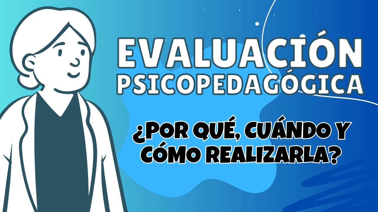 EVALUACIÓN PSICOPEDAGÓGICA || ¿Por qué, cuándo y cómo realizarla?