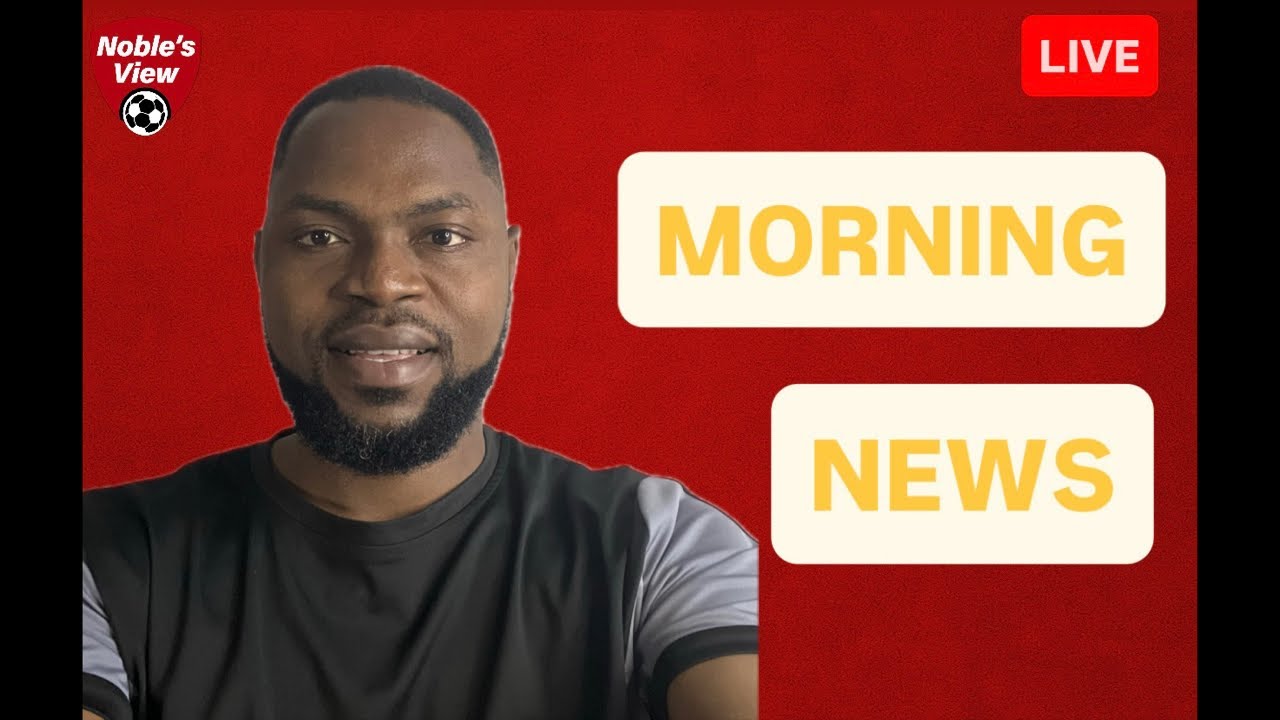 Morning Football News & Transfers –  Latest Gist Don Land! ⚽🔥