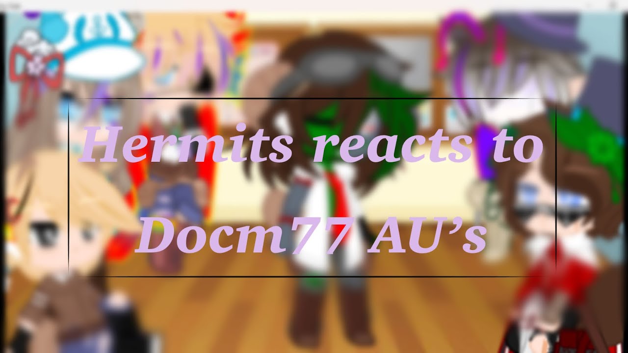 Hermits reacts to Docm77 AU’s | original? | angst? | my AU