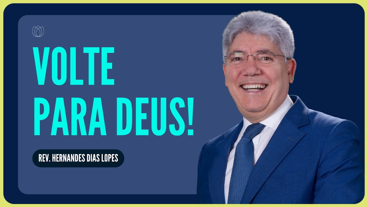 EU QUERO VOLTAR PARA DEUS | Rev. Hernandes Dias Lopes | IPP
