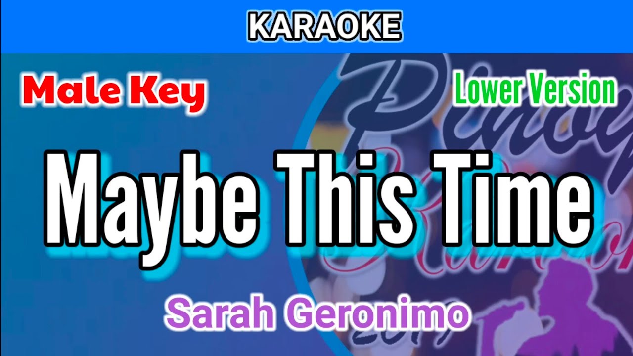 Maybe This Time by Sarah Geronimo (Karaoke : Male Key : Lower Version)