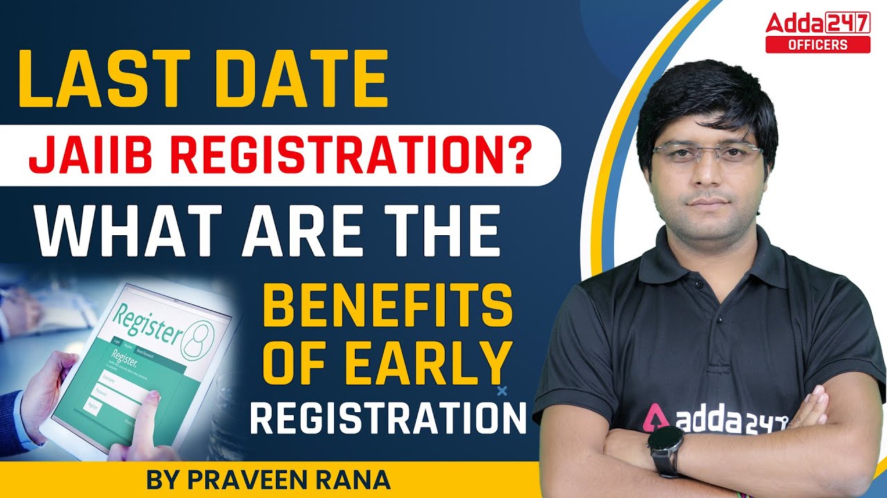 Last Date of JAIIB Registration? What are the benefits of Early Registration
