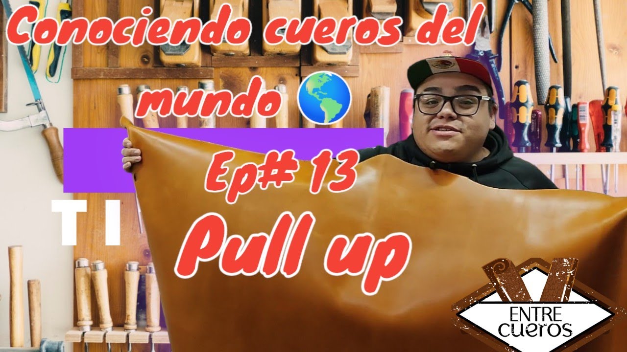 Conociendo cueros del mundo Ep. 13: Pull Up