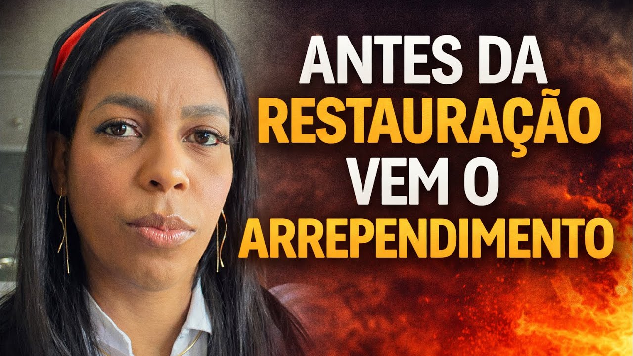 Antes da Restauração Vem o Arrependimento 