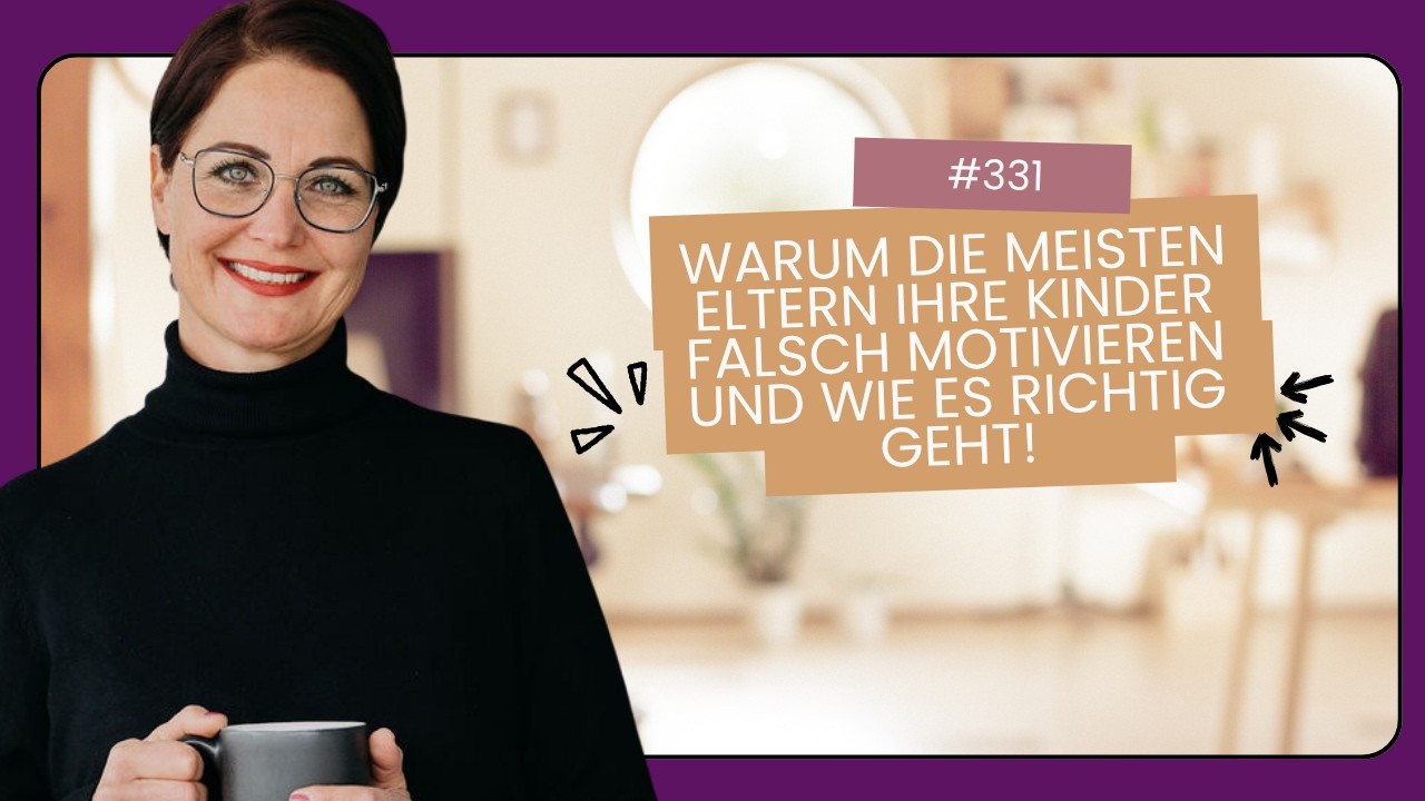 #331 Warum die meisten Eltern ihre Kinder falsch motivieren und wie es richtig geht!