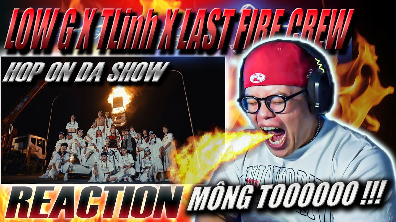 (REACTION) HOP ON DA SHOW | Low G x tlinh x Last Fire Crew | MÔNG TO THÌ ĐỨNG LÊN !