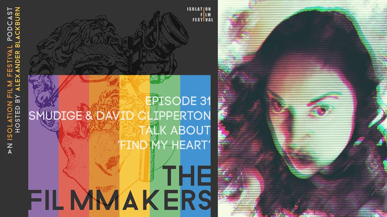 Smudgie & David Clipperton | The Filmmakers - An Isolation Film Festival Podcast - Episode 31