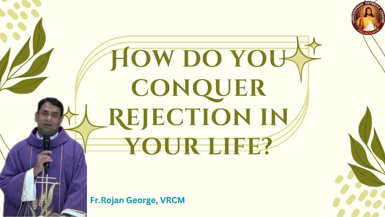 How do you conquer rejection in your life? - Fr Rojan George, VRCM