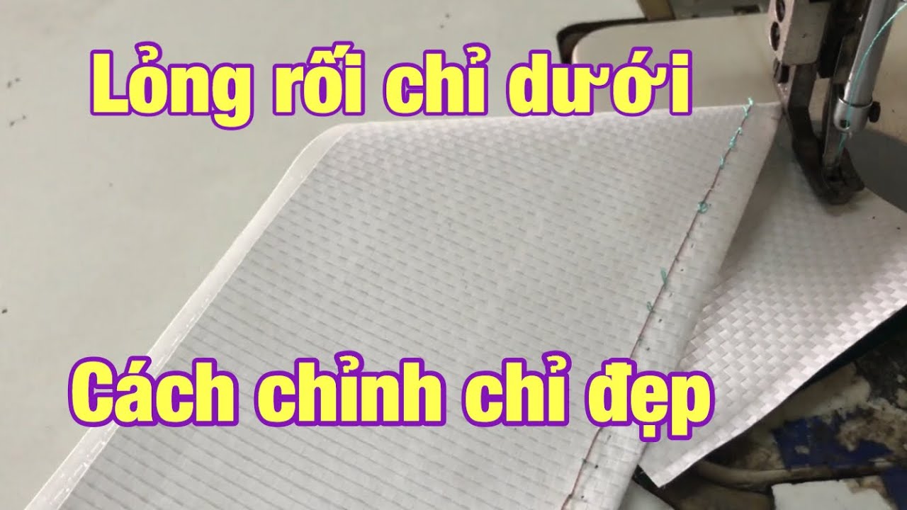 Cách chỉnh sùi chỉ | chỉnh đẹp máy cào bơi | chỉnh lỏng chỉ rối chỉ dưới | may túi siêu thị