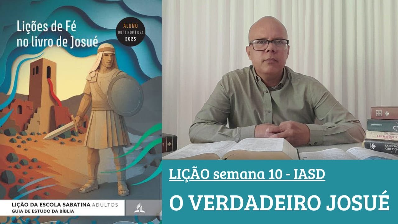 Lição da Escola Sabatina - O Verdadeiro Josué -Semana 10 4º Trimestre 2025