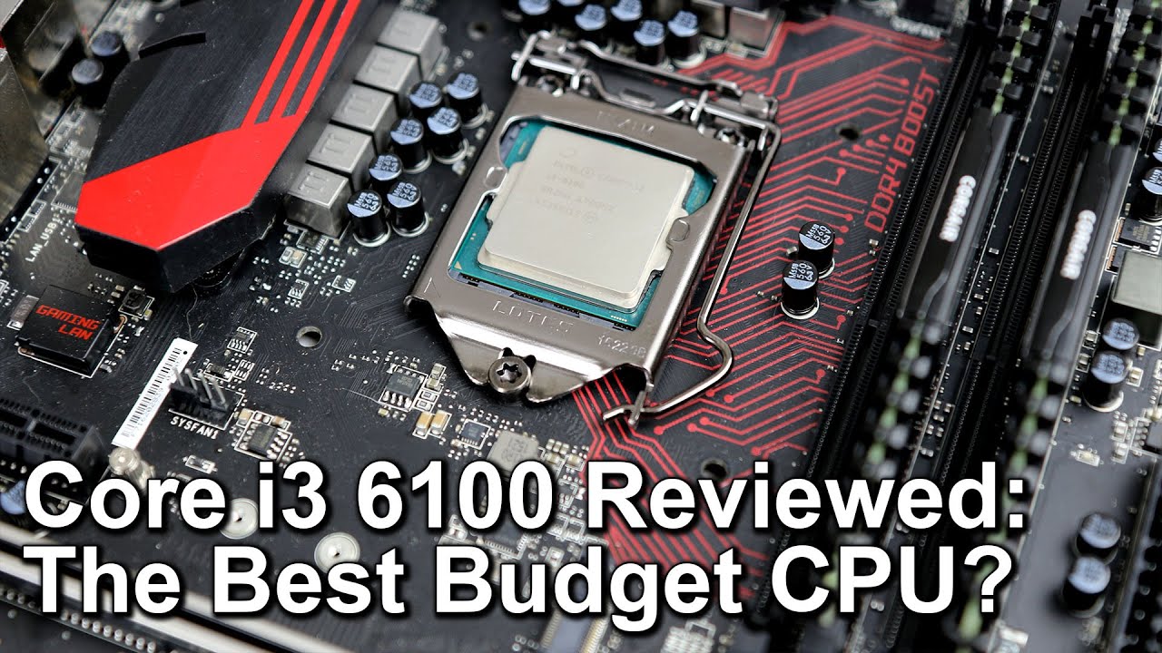 Intel Core i3 6100 Skylake Review - The Best Budget Gaming CPU?