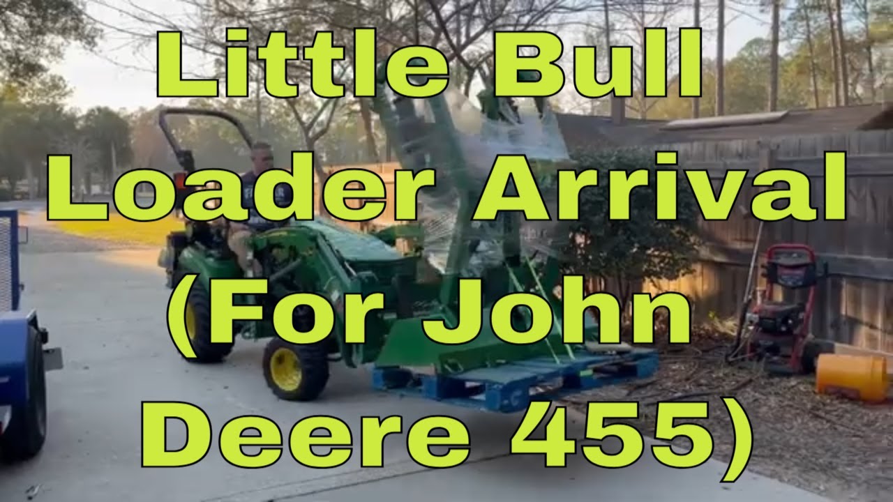 Little Bull Loader Arrival (For the John Deere 455)