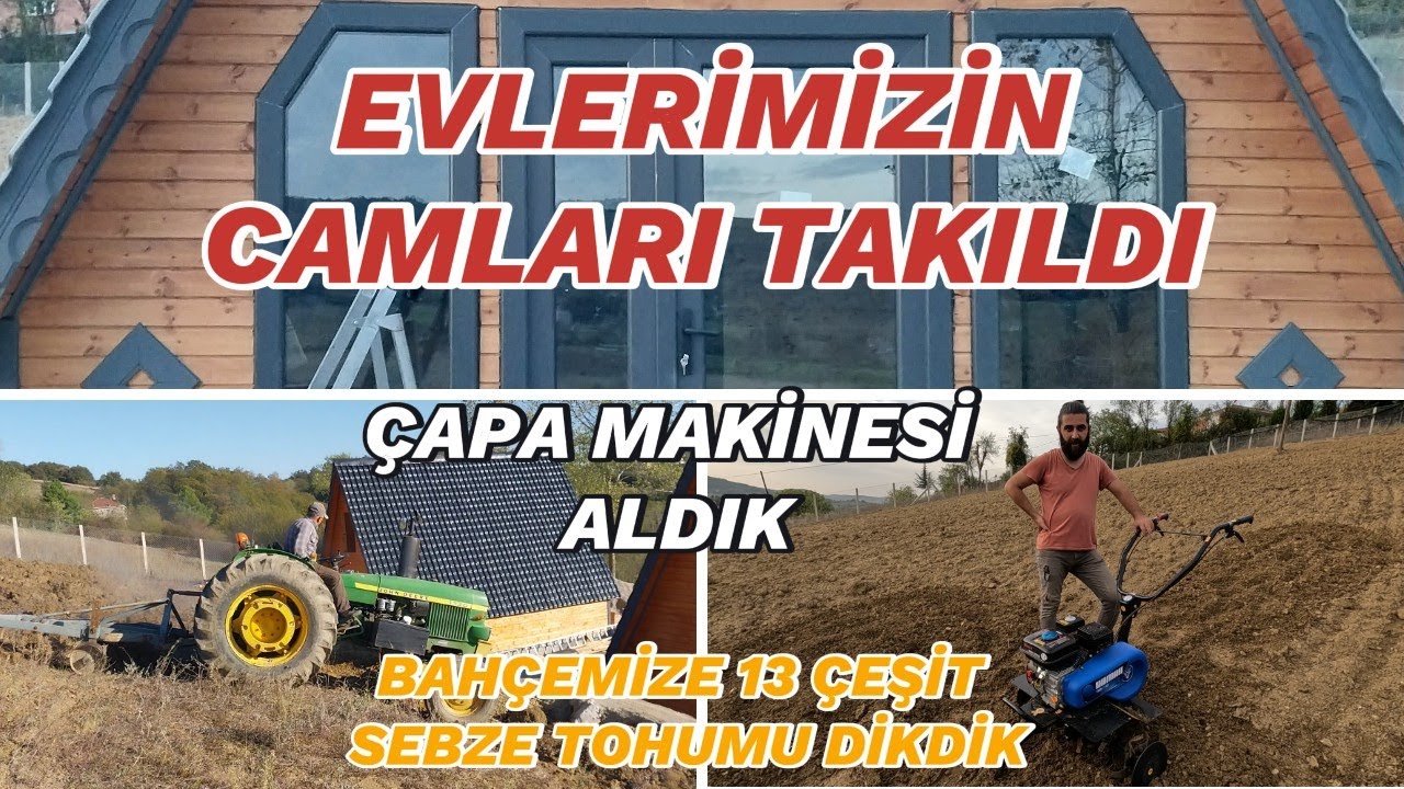 Evlerimizin Camları Takıldı - Çapa Makinesi Aldık !!!- Bahçemize 13 Çeşit Sebze Tohumu Diktik