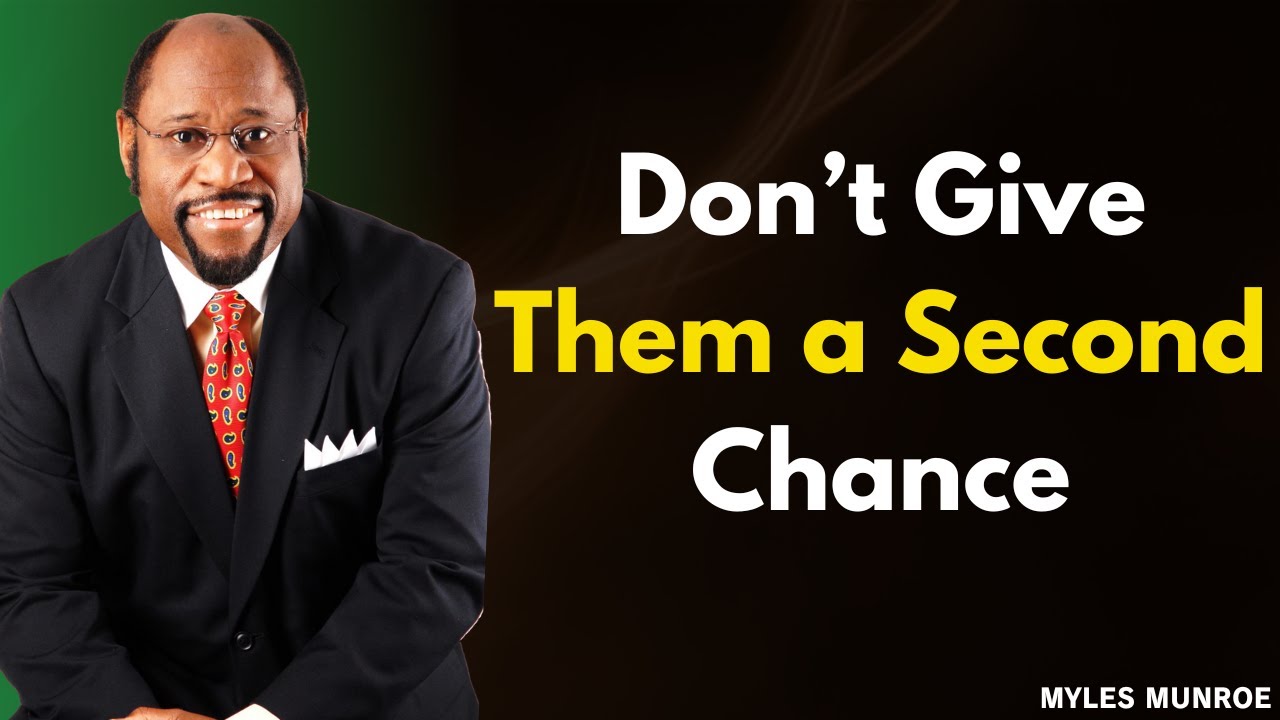 Don’t Give Them a Second Chance – Dr. Myles Munroe’s Key Advice
