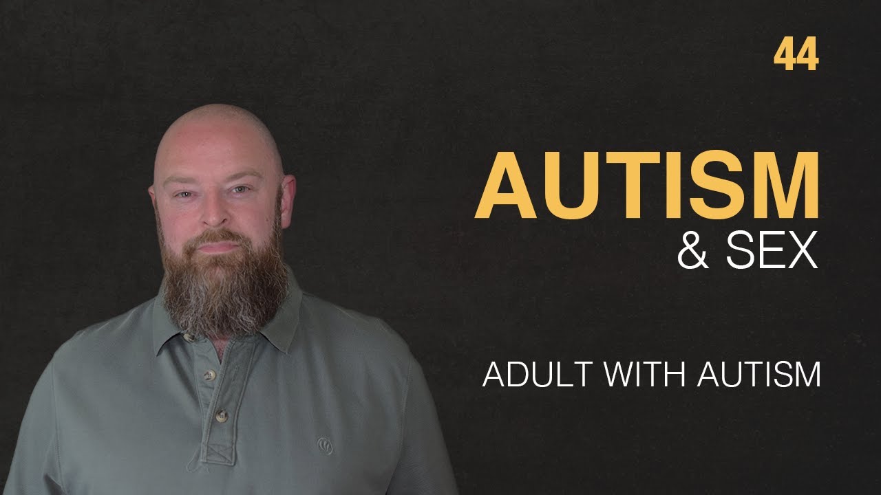 Adult with Autism | Autism & Sex | 44