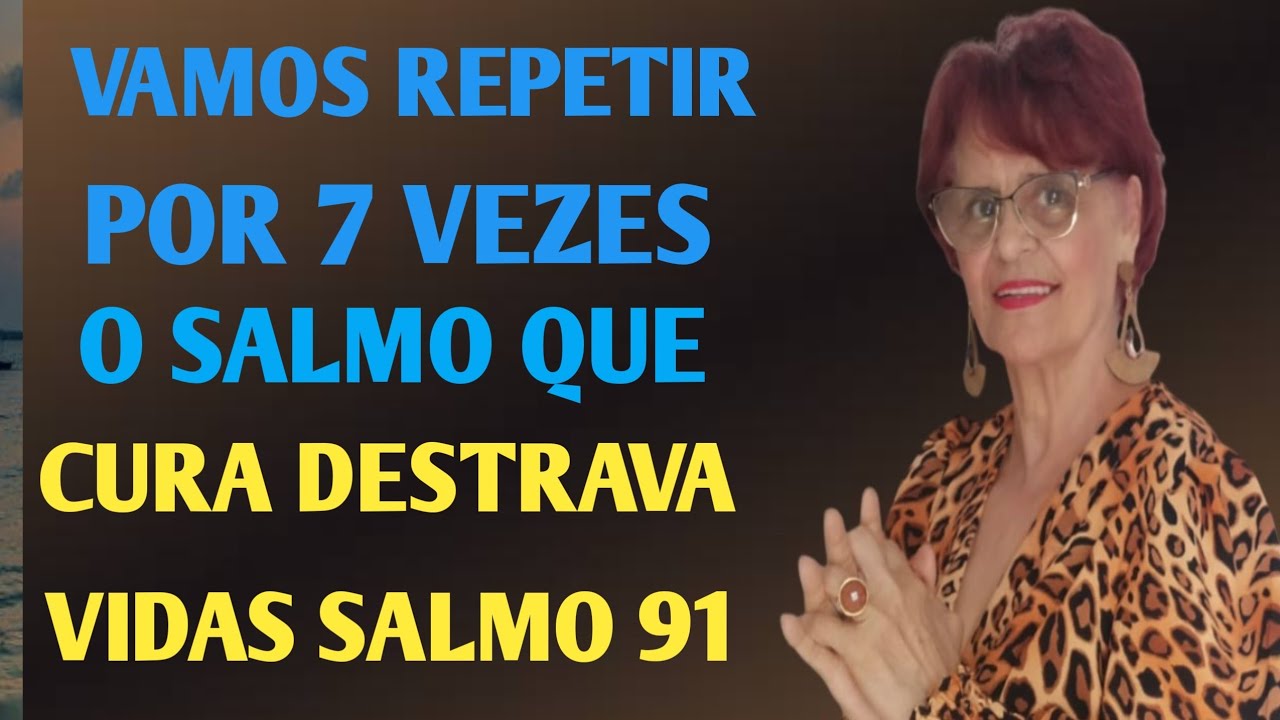 VAMOS REPETIR POR 7 VEZES O SALMO QUE CURA DESTRAVA VIDAS SALMO 91