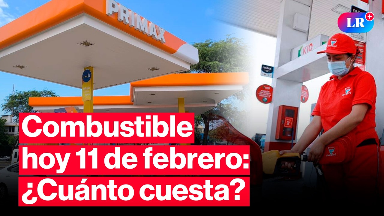 🔴&iquest;CU&Aacute;NTO CUESTA? Precios de COMBUSTIBLES: gasolina, GLP y di&eacute;sel HOY 11 de febrero Per&uacute; | #EnVivoLR