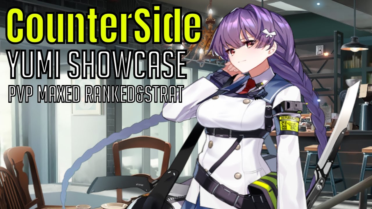 CounterSide - Yumi Showcase/PVP Ranked&Strategy/Max LVL & Skills